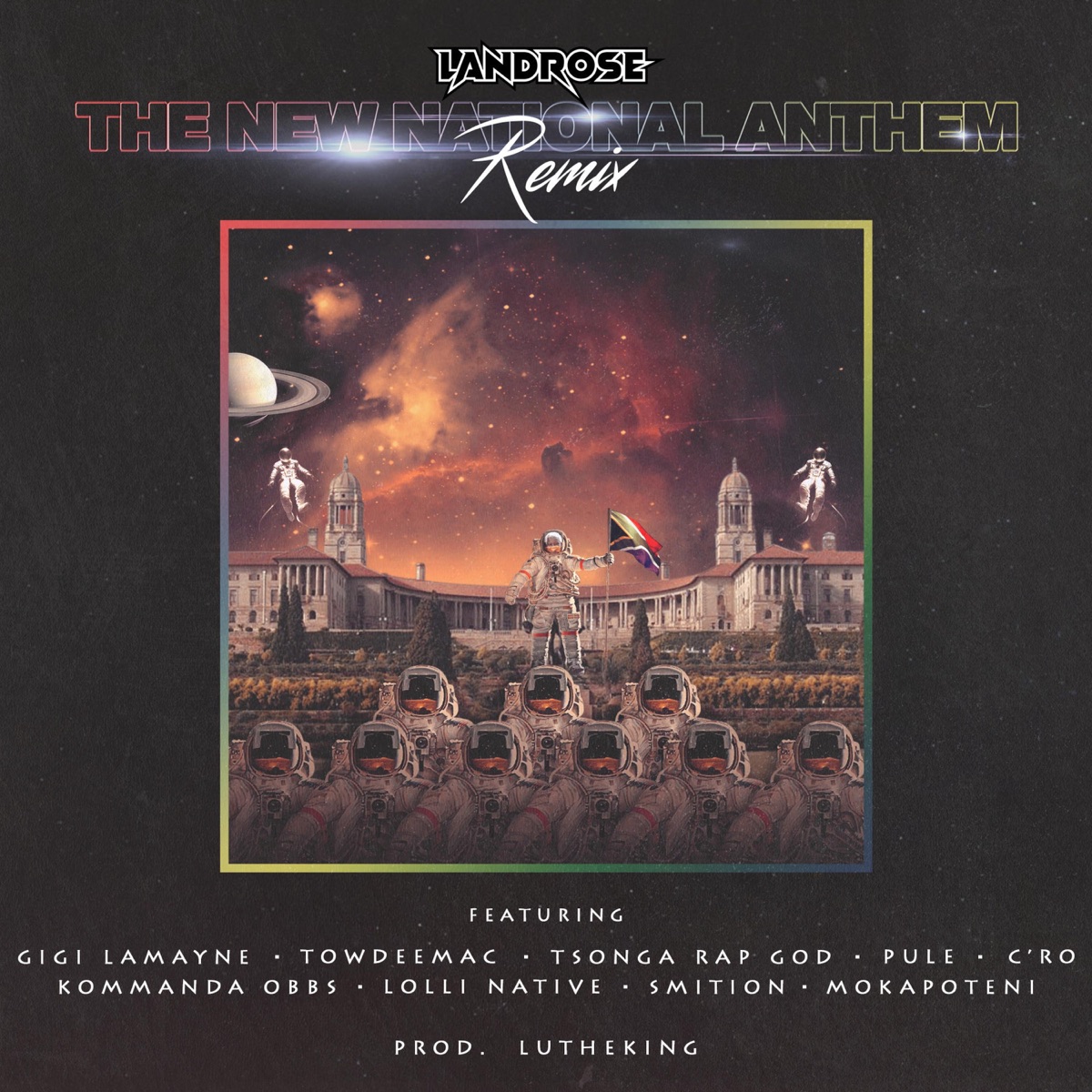 The New National Anthem (feat. Gigi Lamayne, Towdeemac, Tsonga Rap God, Pule, C'ro, Kommanda Obbs, Lolli Native, Smition & Mokapoteni) [Remix] - Single by Landrose album cover
