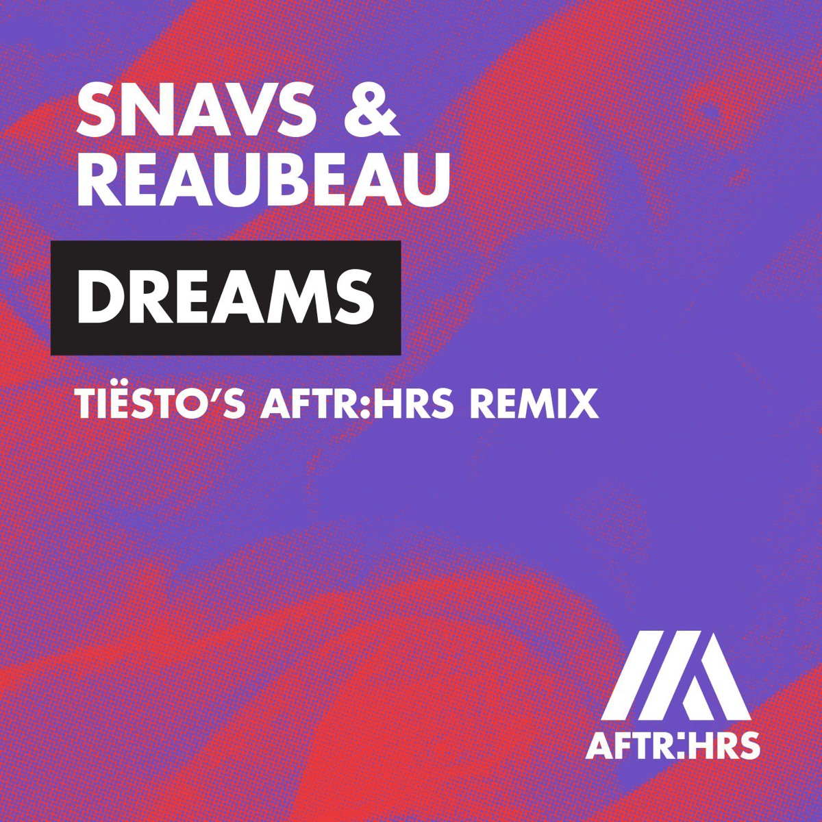 Dreams (Tiësto's AFTR:HRS Remix) - Single by Snavs & ReauBeau album cover