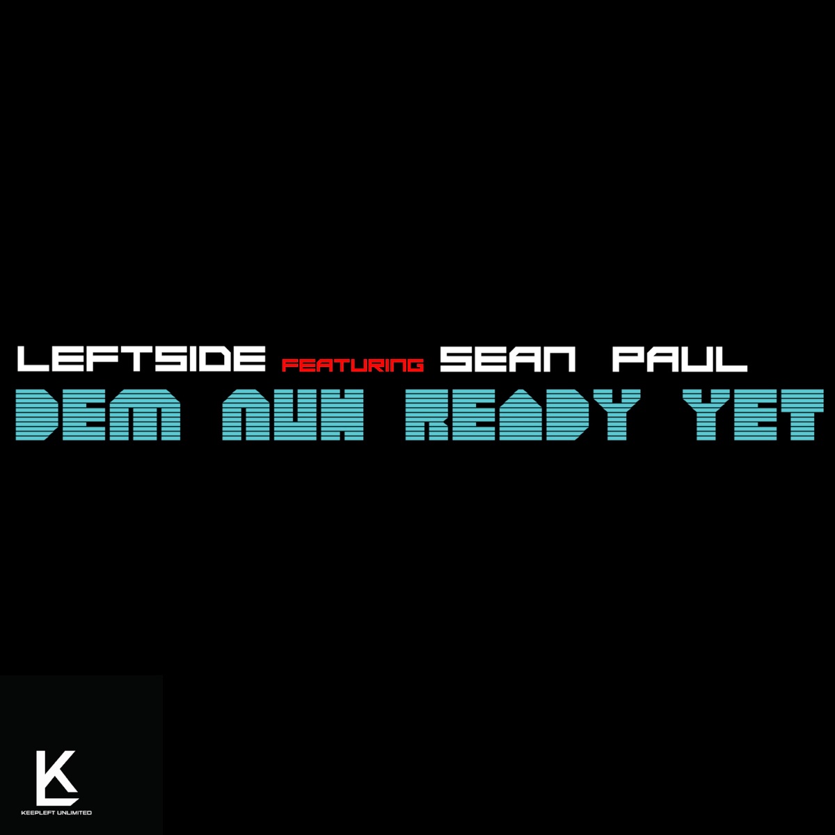 Dem Nuh Ready Yet (feat. Sean Paul) - Single by Leftside album cover