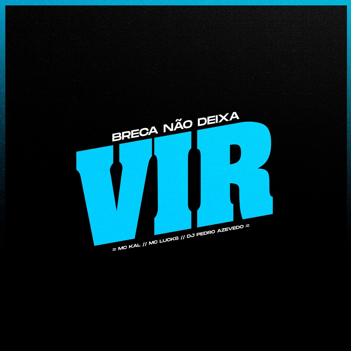Breca Não, Deixa Vir - Single by MC Lucks, MC Kal & Dj Pedro Azevedo album cover