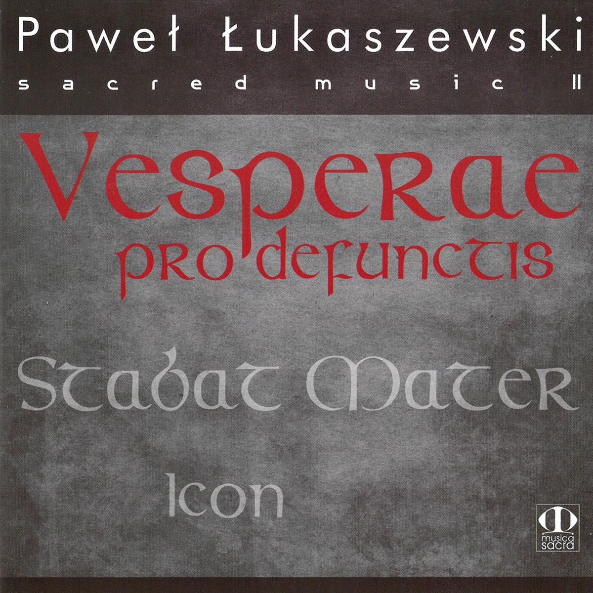 Sacred Music II: Vesperae pro defunctis / Stabat mater / Icon (feat. Orkiestra Symfoniczna Filharmonii Częstochowskiej, Bogusław Madey) by Paweł Łukaszewski, Piotr Kusiewicz, Chór Akademii Teologii Katolickiej & Chór Cantica Cantamus album cover