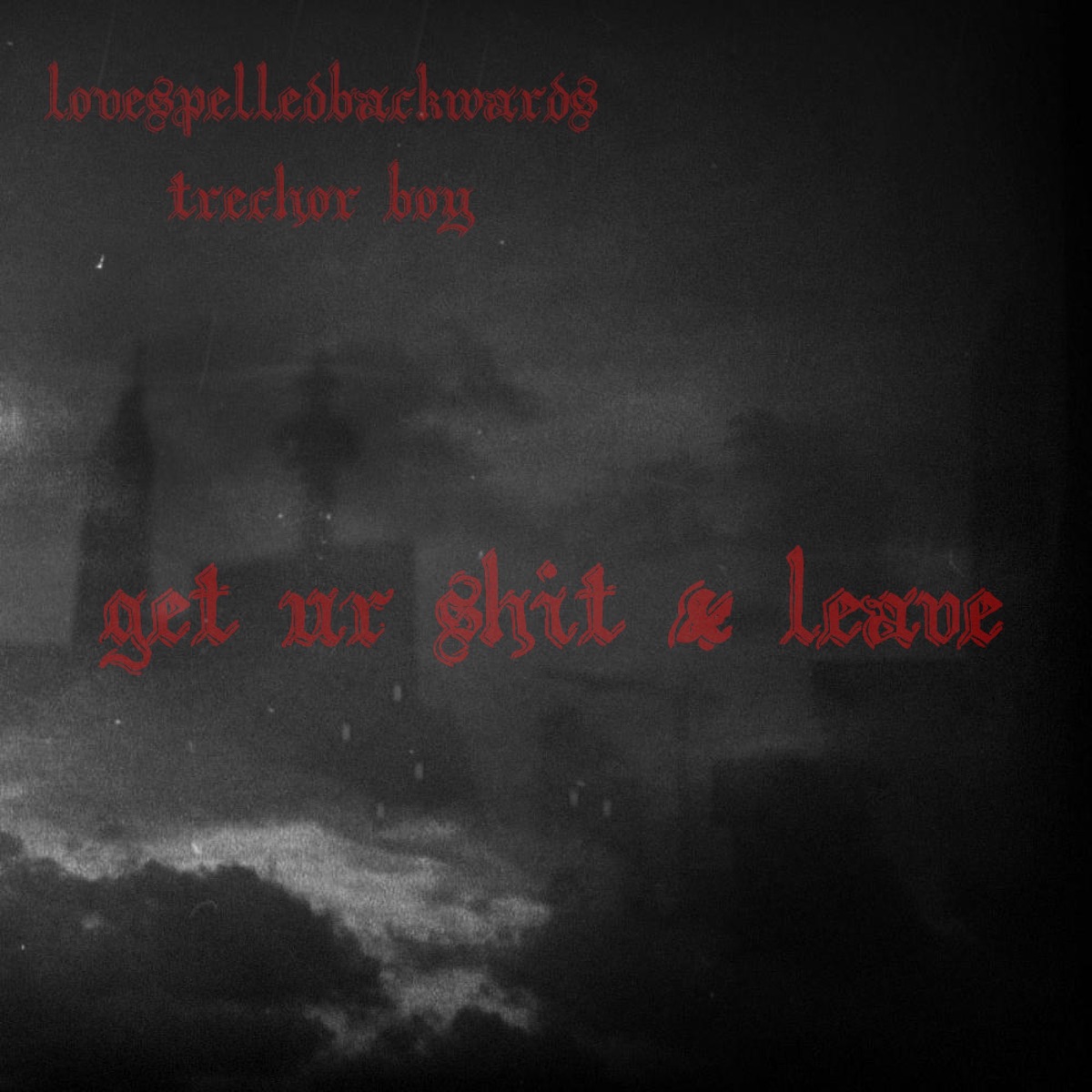 Get Ur Shit & Leave (feat. Trechor Boy) - Single by Lovespelledbackwards album cover