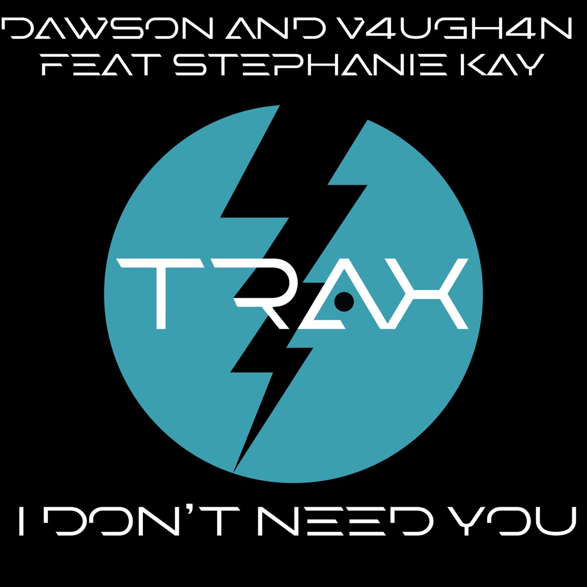 I Don't Need You (feat. Stephanie Kay) - Single by Dawson & V4UGH4N album cover
