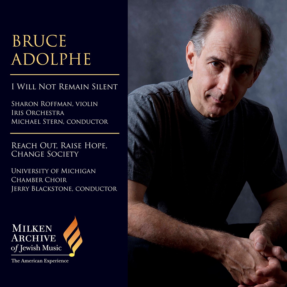 Bruce Adolphe: I Will Not Remain Silent & Reach Out, Raise Hope, Change Society (Live) by University of Michigan Chamber Choir, Jerry Blackstone, IRIS Orchestra & Michael Stern album cover