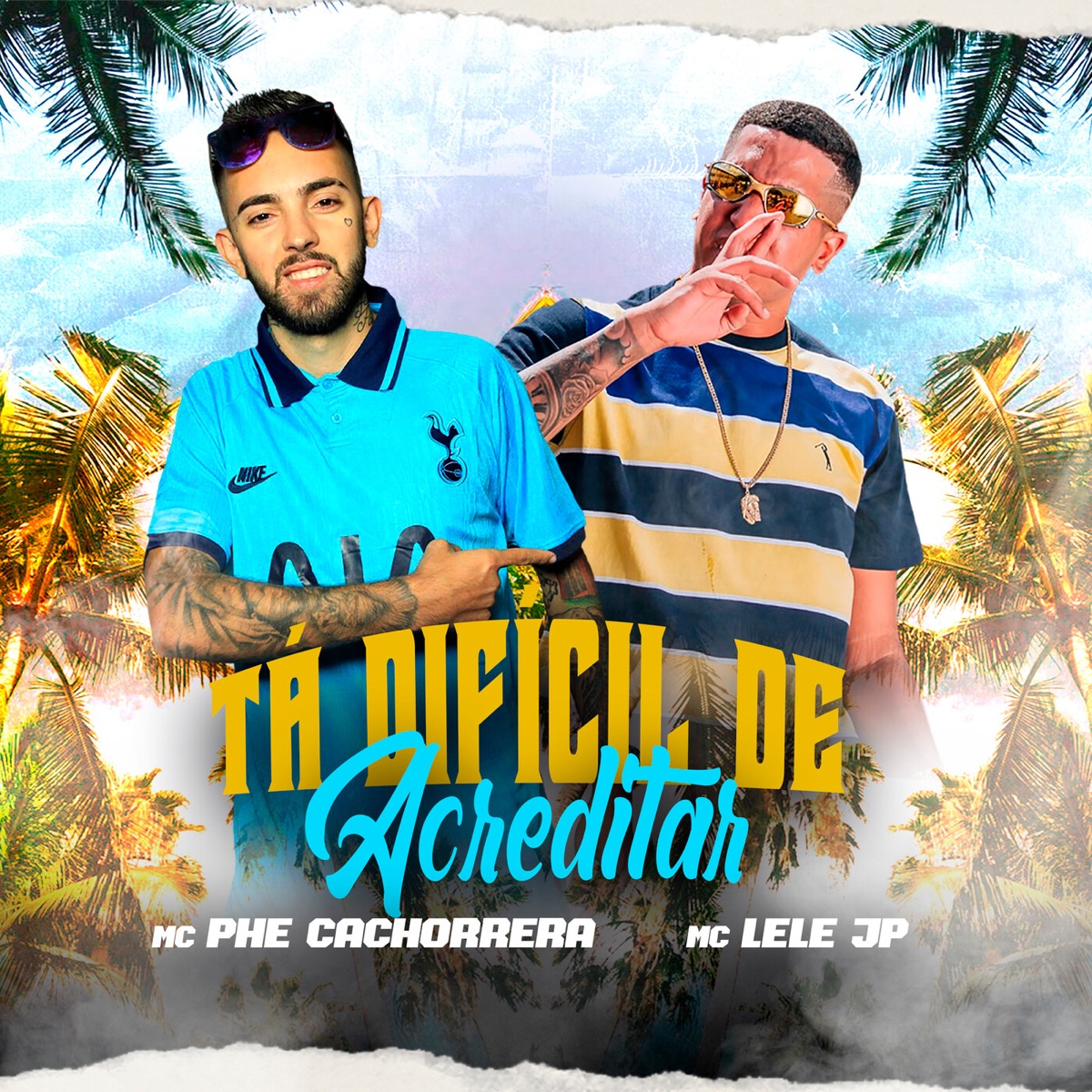 Tá Difícil de Acreditar - Single by Mc Lele JP & Mc Phe Cachorrera album cover