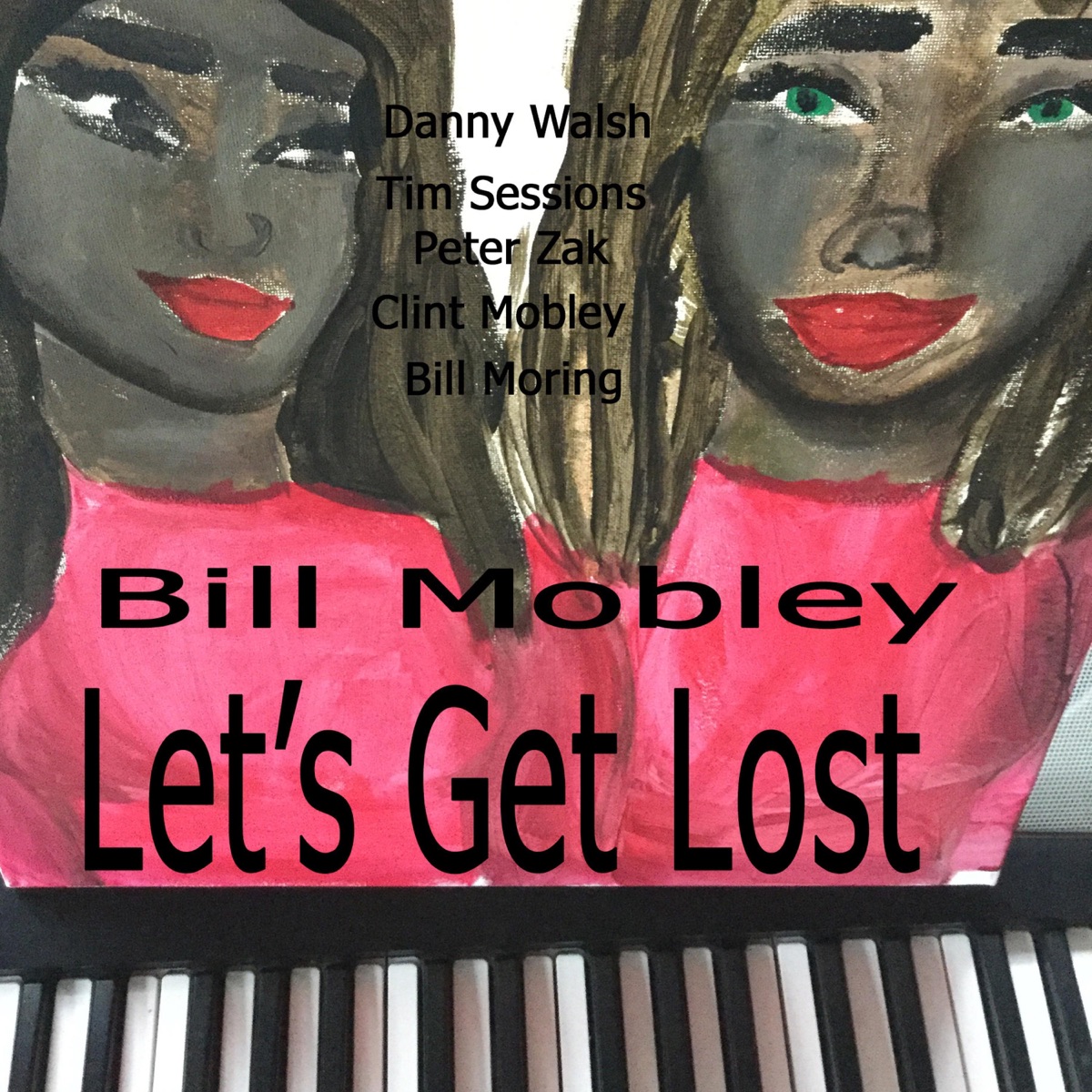 Let's Get Lost (feat. Danny Walsh, Bill Moring, Peter Zak, Clint Mobley & Tim Sessions) - Single by Bill Mobley album cover