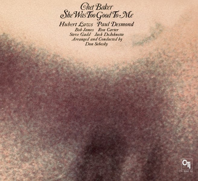 She Was Too Good To Me (CTI Records 40th Anniversary Edition) by Chet Baker album cover