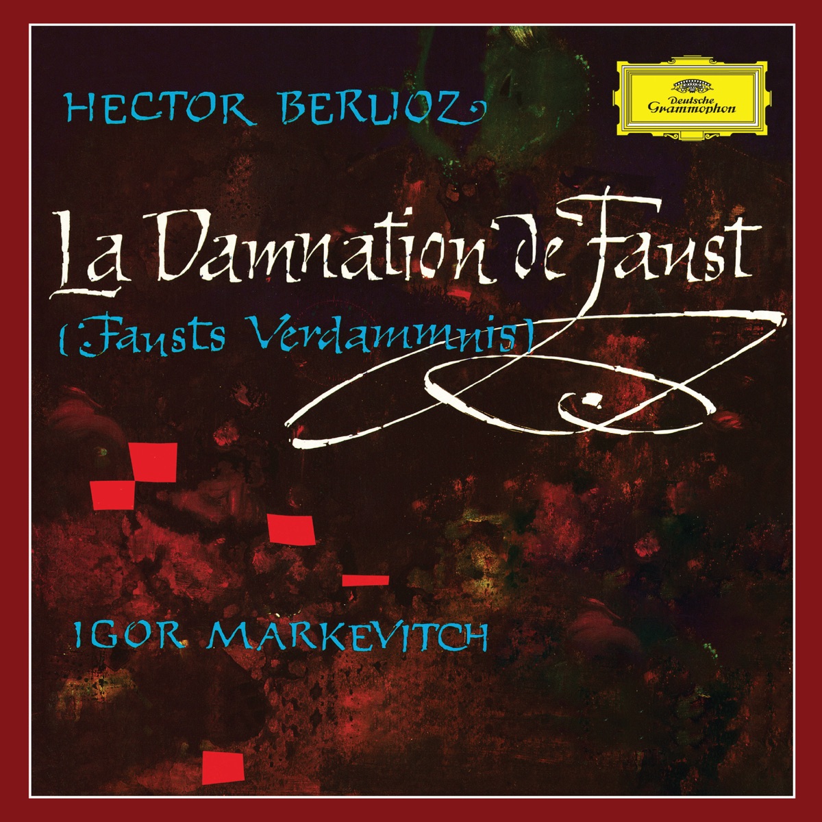 Berlioz: La Damnation de Faust (Igor Markevitch – The Deutsche Grammophon Legacy: Volume 10) by Richard Verreau, Consuelo Rubio, Michel Roux, Pierre Mollet, Orchestre Lamoureux & Igor Markevitch album cover