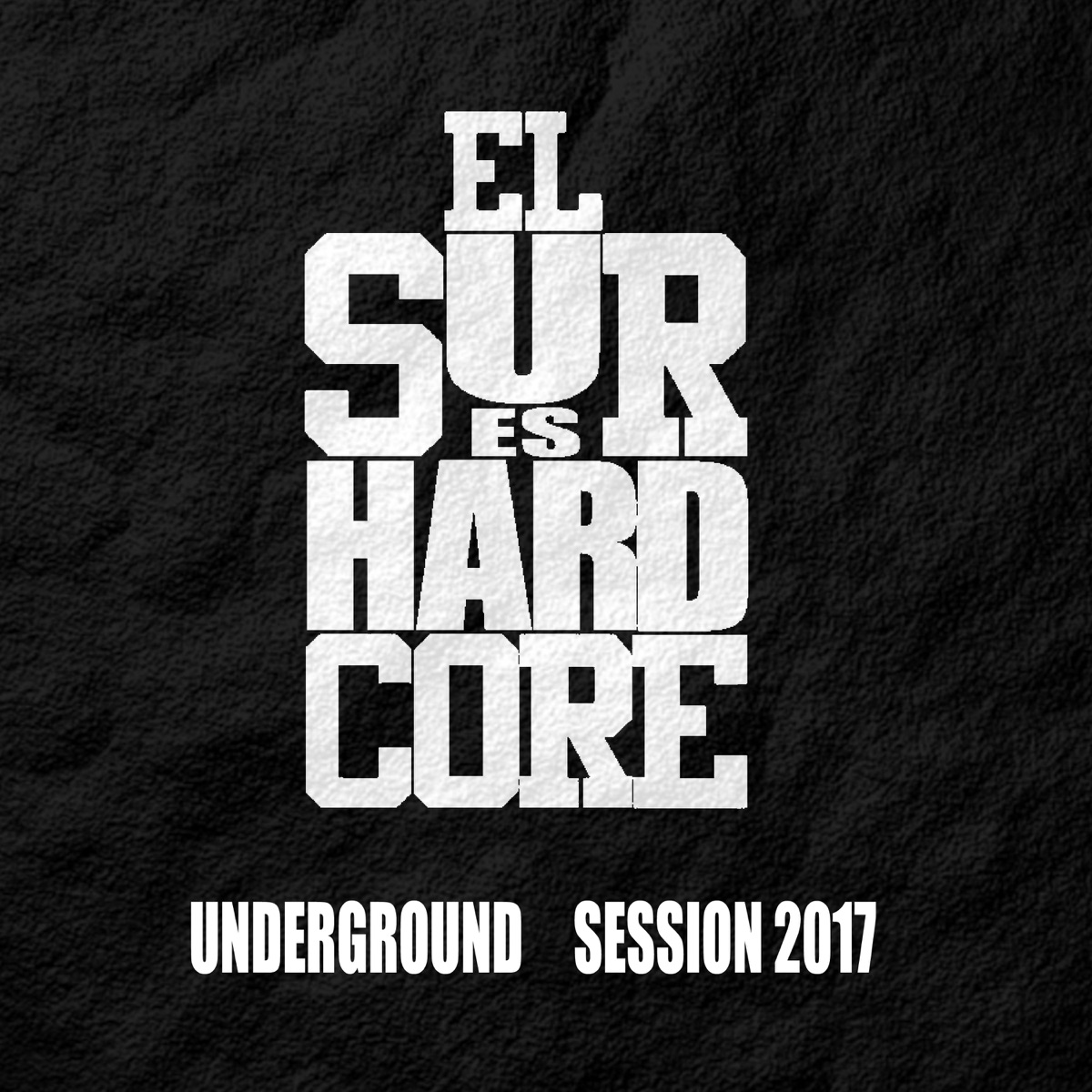 El Sur Es Hardcore Underground Session 2017 - Single by Lord Sucio, Omega El CTM, Ley 20mil, El Bruto Chr, Nino Neil, Zair, Byrone, Bascur, Flor De Rap, Nyror Ruiz, Mr Pee & Dj Akrylik album cover