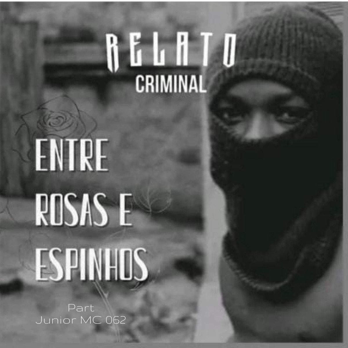 Rosas e Espinhos (feat. Junior MC 062 & Bala RC) - Single by Gleidston RC & Relato Criminal album cover