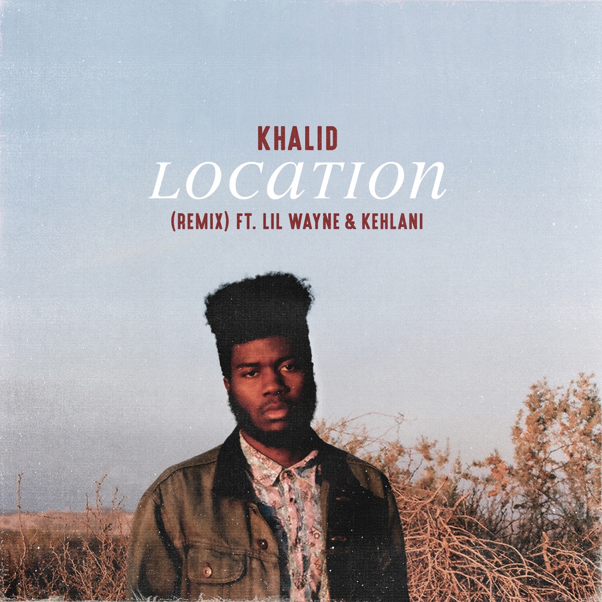 Location (Remix) [feat. Lil Wayne & Kehlani] - Single by Khalid album cover