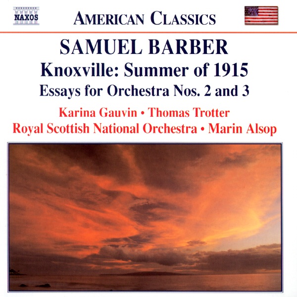 Barber: Knoxville: Summer of 1915; Essays for Orchestra Nos. 2 and 3 by Karina Gauvin, Marin Alsop, Royal Scottish National Orchestra & Thomas Trotter album cover