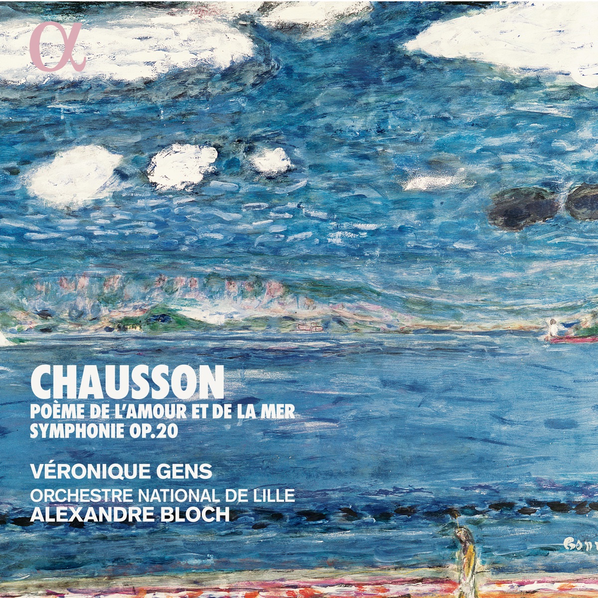 Chausson: Poème de l'amour et de la mer & Symphonie, Op. 20 by Véronique Gens, Orchestre National de Lille & Alexandre Bloch album cover