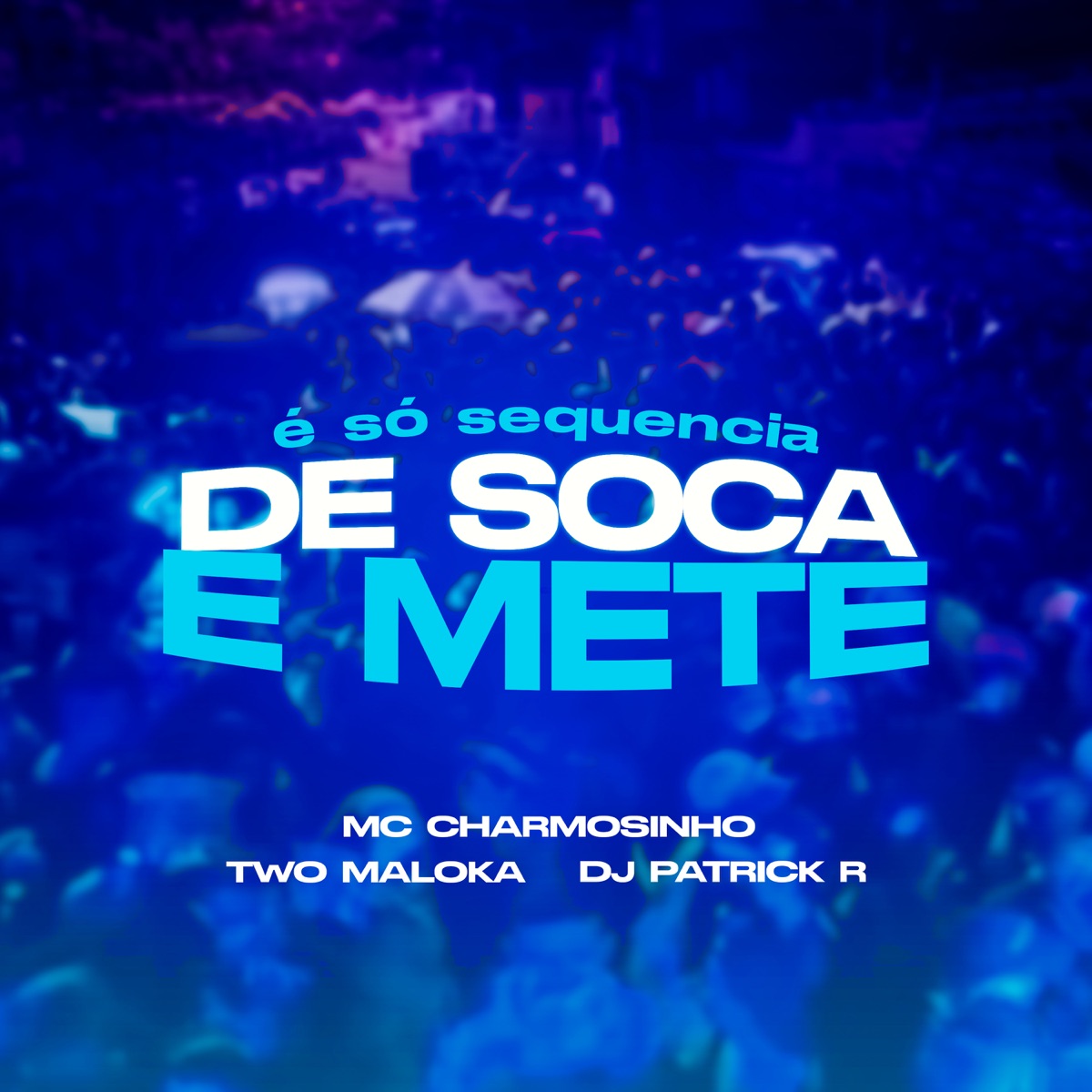 É Só Sequêcia de Soca e Mete - Single by Mc Charmosinho, Two Maloka & Dj Patrick R album cover