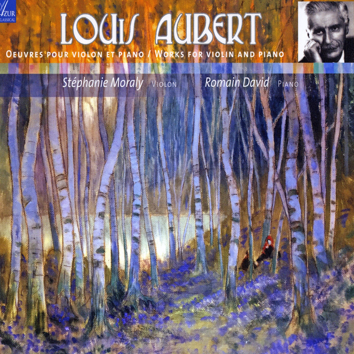 Louis Aubert : Complete Works for Violin & Piano by Stéphanie Moraly & Romain David album cover