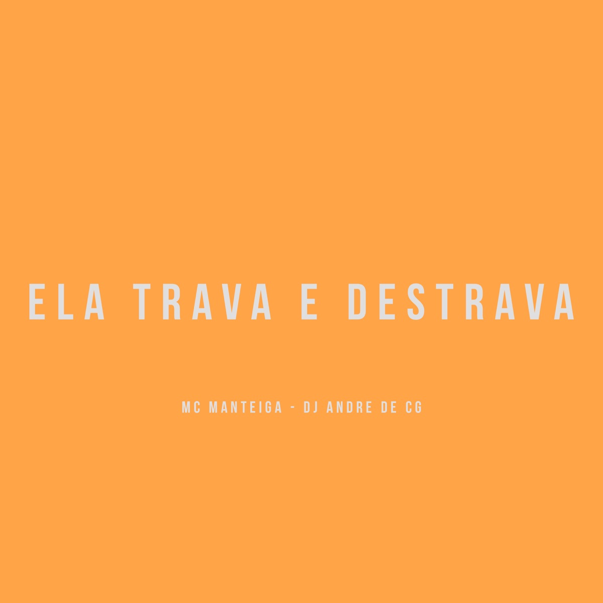 Ela Trava e Destrava - Single by DJ ANDRE DE CG & Mc Manteiga album cover