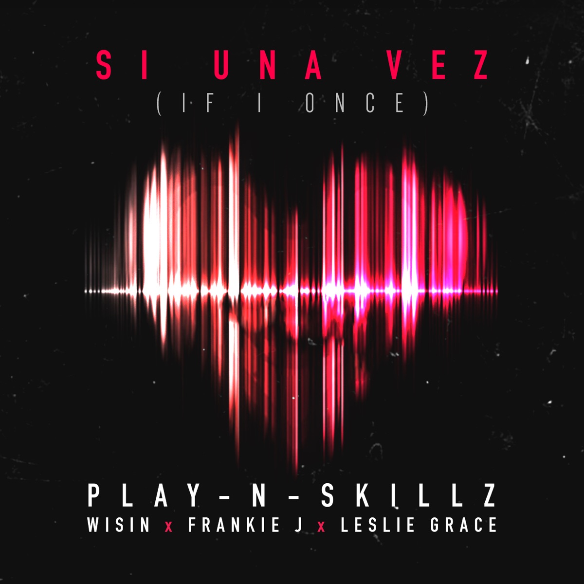 Si Una Vez (If I Once) [feat. Wisin, Frankie J & Leslie Grace] - Single by Play-N-Skillz album cover