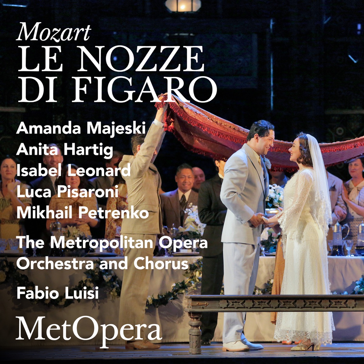 Mozart: Le nozze di Figaro, K. 492 (Recorded March 26, 2016) [Live] by Amanda Majeski, Anita Hartig, Isabel Leonard, Luca Pisaroni, Mikhail Petrenko, Fabio Luisi, The Metropolitan Opera Orchestra & The Metropolitan Opera Chorus album cover