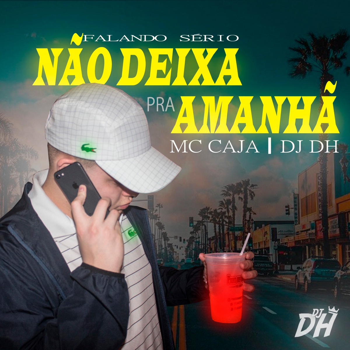 Falando Serio - Não Deixa Pra Amanhã (feat. MC Caja) - Single by DJ DH album cover