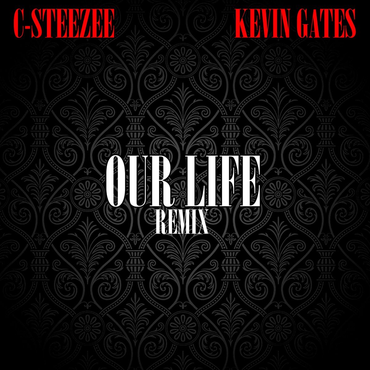 Our Life (Remix) - Single by C-Steezee & Kevin Gates album cover