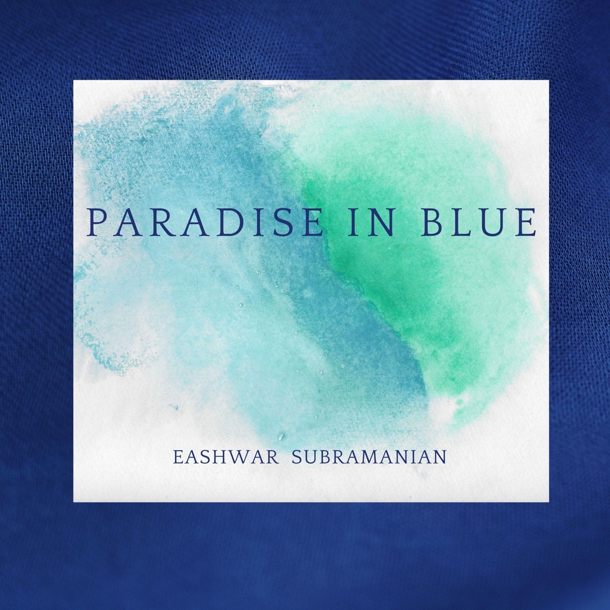 Paradise in Blue - Single by Eashwar Subramanian album cover