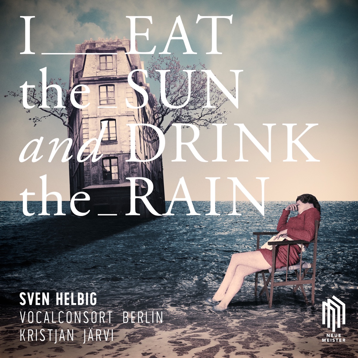 I Eat the Sun and Drink the Rain by Sven Helbig, Vocalconsort Berlin & Kristjan Järvi album cover