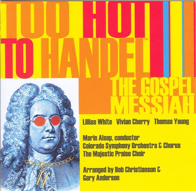 Too Hot to Handel - The Gospel Messiah (Arranged by Bob Christianson) by Colorado Symphony, Lillias White, Marin Alsop, The Majestic Praise Choir, Thomas Young & Vivian Cherry album cover