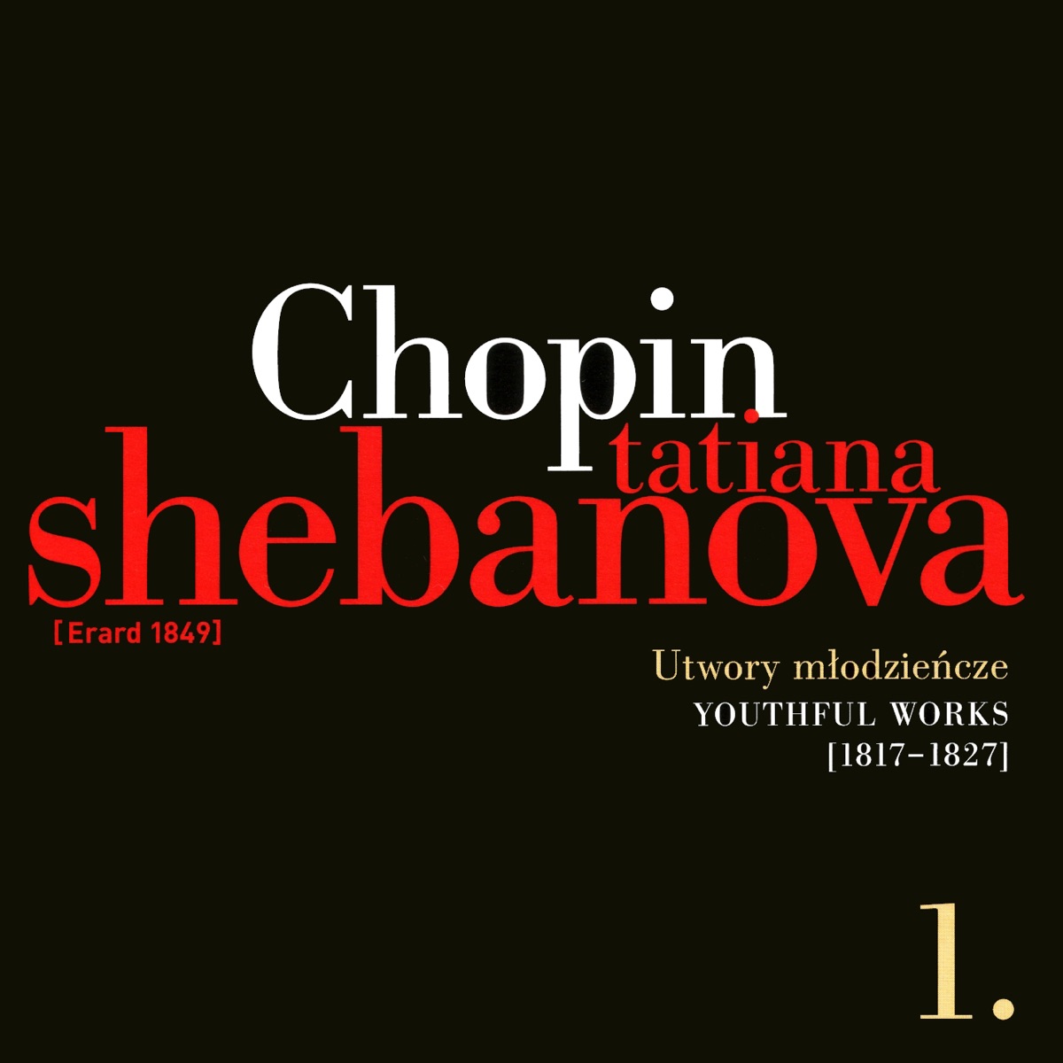 Fryderyk Chopin: Solo Works and With Orchestra 1 - Youthful Works (1817-1827) by Tatiana Shebanova album cover
