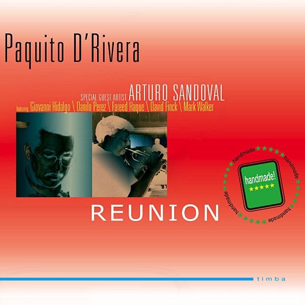 Paquito D'Rivera: Reunion by Paquito D'Rivera featuring Arturo Sandoval, Giovanni Hidalgo, Danilo Perez, Fareed Haque, David Finck & Mark Walker album cover
