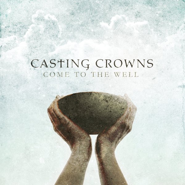 Come to the Well by Casting Crowns album cover