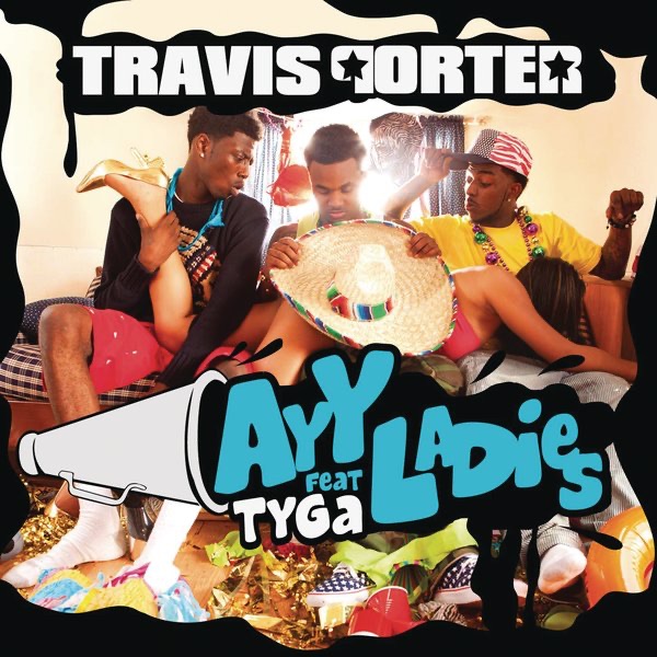 Ayy Ladies (feat. Tyga) - Single by Travis Porter album cover