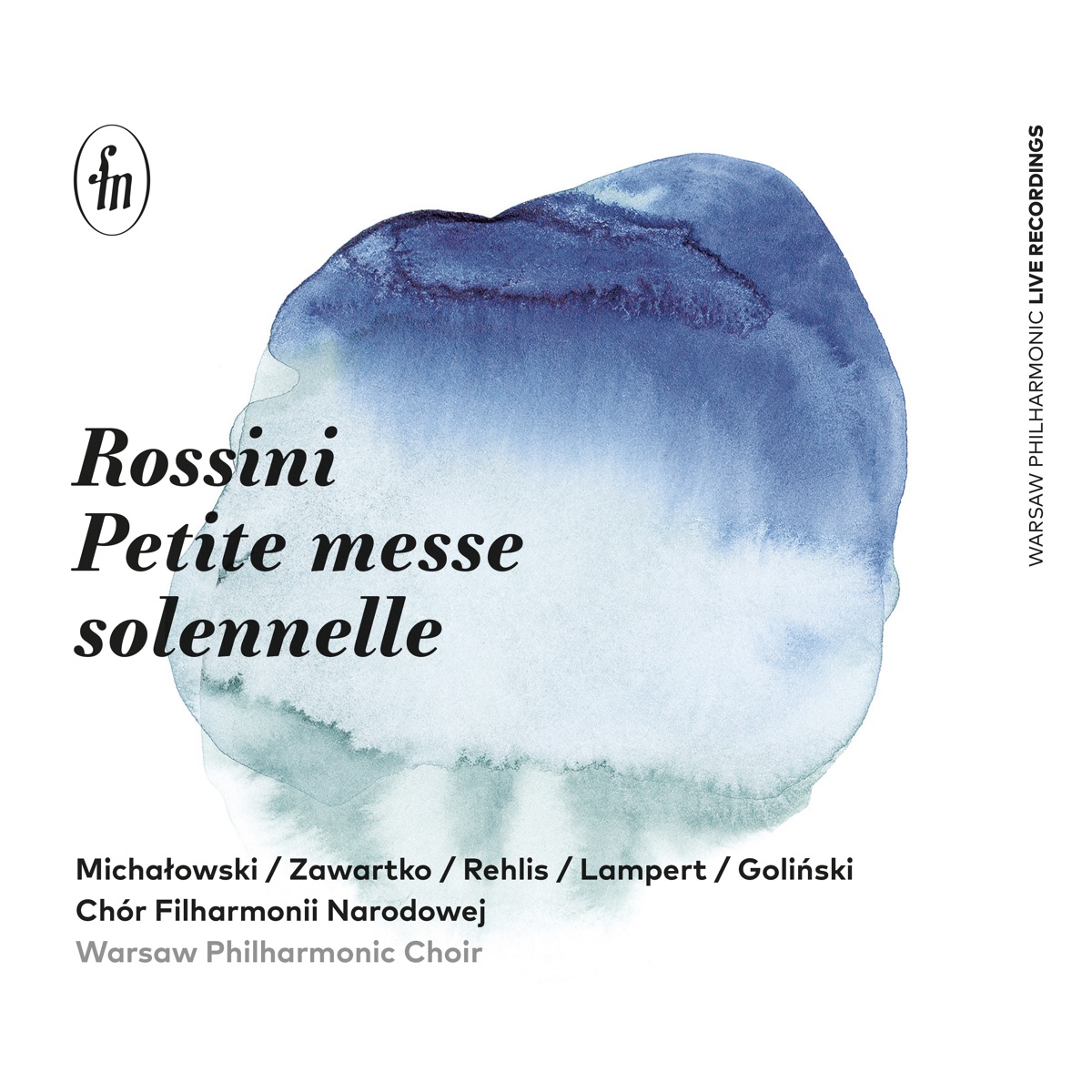 Rossini: Petite messe solennelle by Warsaw Philharmonic Choir, Bartosz Michałowski, Joanna Zawartko, Agnieszka Rehlis, Andrzej Lampert, Łukasz Goliński, Ewa Wilczyńska, Agnieszka Kopacka-Aleksandrowicz & Piotr Wilczynski album cover