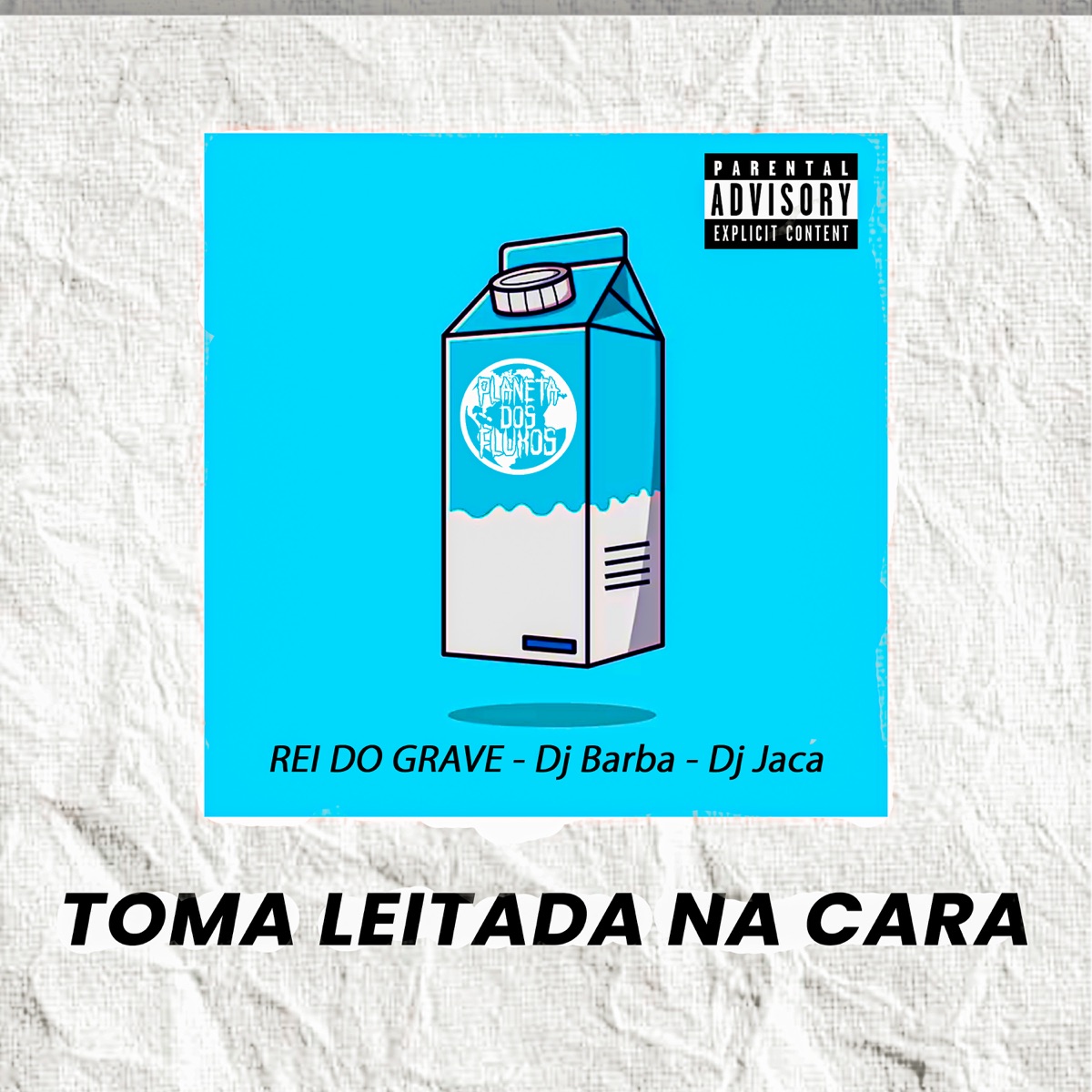 Toma Leitada na Cara (feat. DJ JACA, PLANETA DOS FLUXOS & DJ Barba) - Single by O REI DO GRAVE album cover
