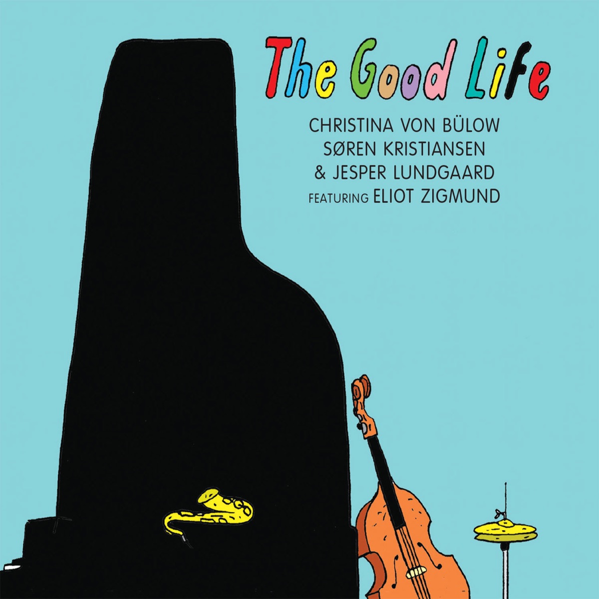 The Good Life (feat. Eliot Zigmund) by Christina Von Bülow, Søren Kristiansen & Jesper Lundgaard album cover