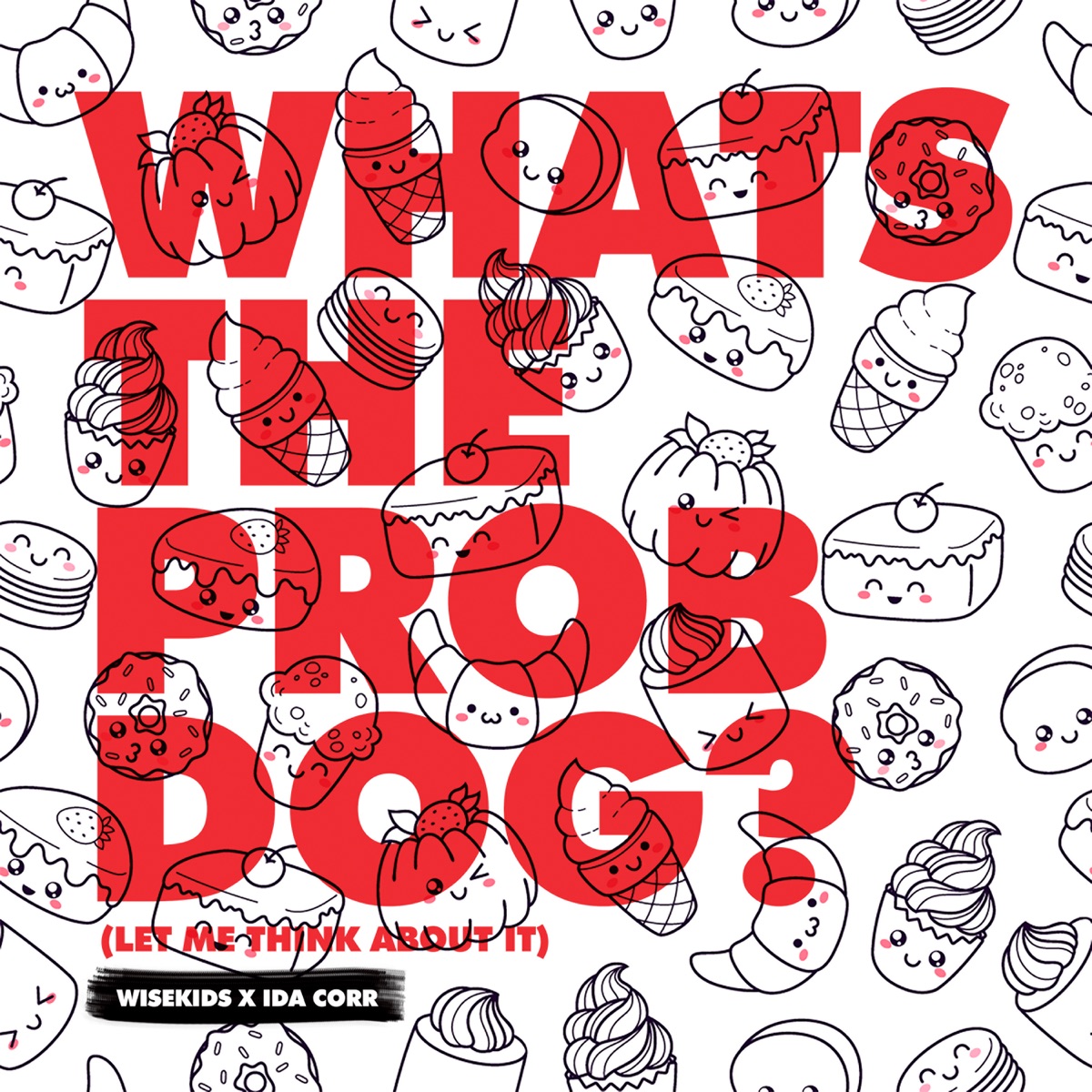 Whats the Prob Dog? (Let Me Think About It) - Single by WISEKIDS & Ida Corr album cover