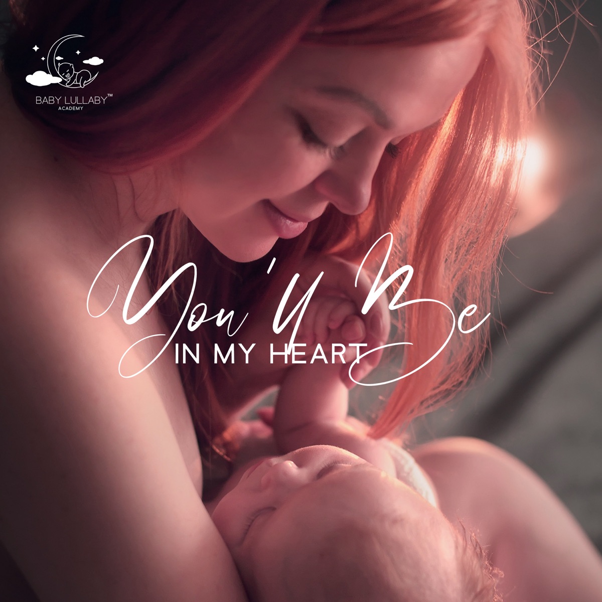 You’ll Be In My Heart: 30 Lullaby Mix, Reduce Fear of the Dark, Super Simple Songs! Little Baby Lullabies, Soft Sounds for Trouble Sleeping, Nighttime Bliss, Wonderful and Calming Music by Baby Lullaby Academy album cover artwork