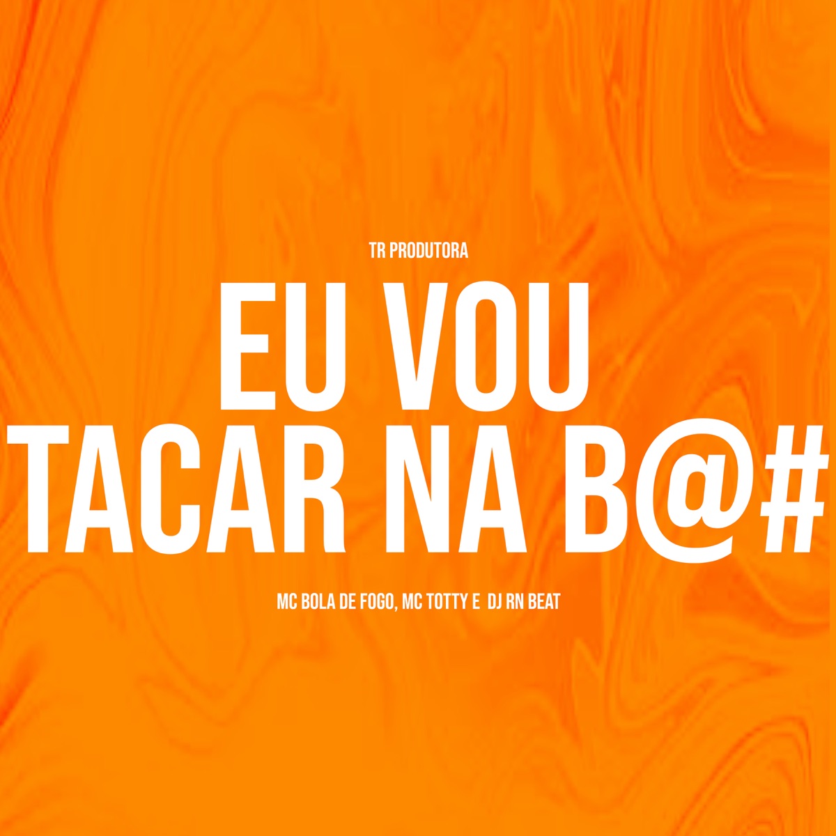 Eu Vou Tacar na B@# - Single by Dj RN Beat, MC Totty & MC bola de fogo album cover