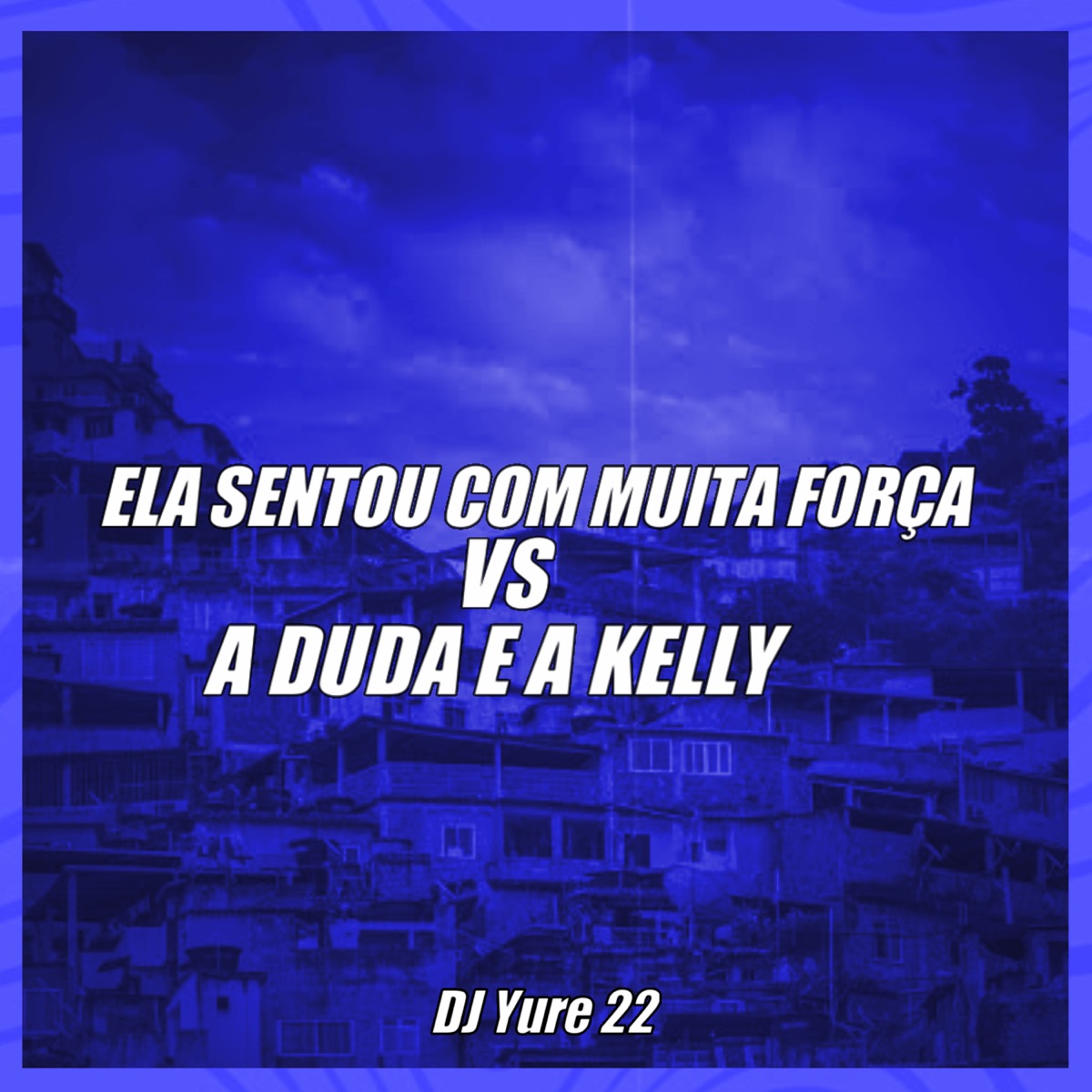 Ela Sentou Com Muita Força Vs a Duda e a Kelly - Single by DJ Yure 22 album cover