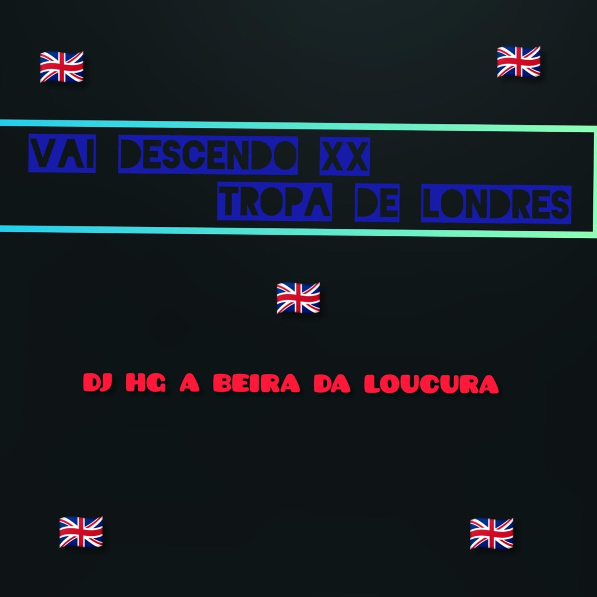 Vai Descendo Tropa De Londres - Single by DJ HG A BEIRA DA LOUCURA album cover