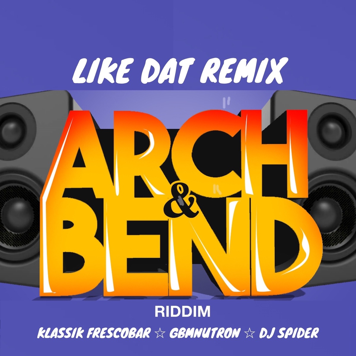 Like Dat: Arch & Bend Riddim (Remix) - Single by Klassik Frescobar, GBM Nutron & Dj Spider album cover