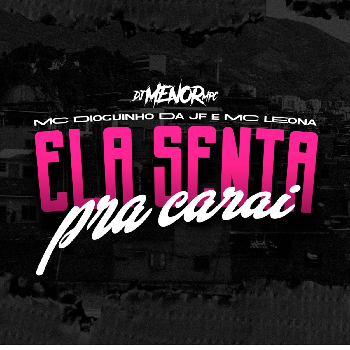 Ela Senta pra Carai (feat. MC Dioguinho Da Jf & Mc Leona) - Single by DJ Menor MPC album cover