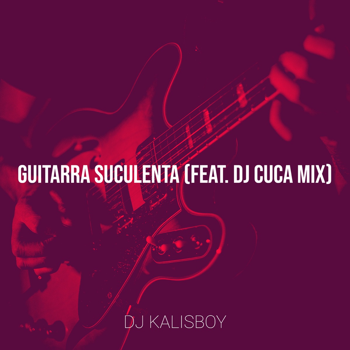 Guitarra Suculenta - Single (feat. Dj Cuca Mix) - Single by DJ Kalisboy album cover