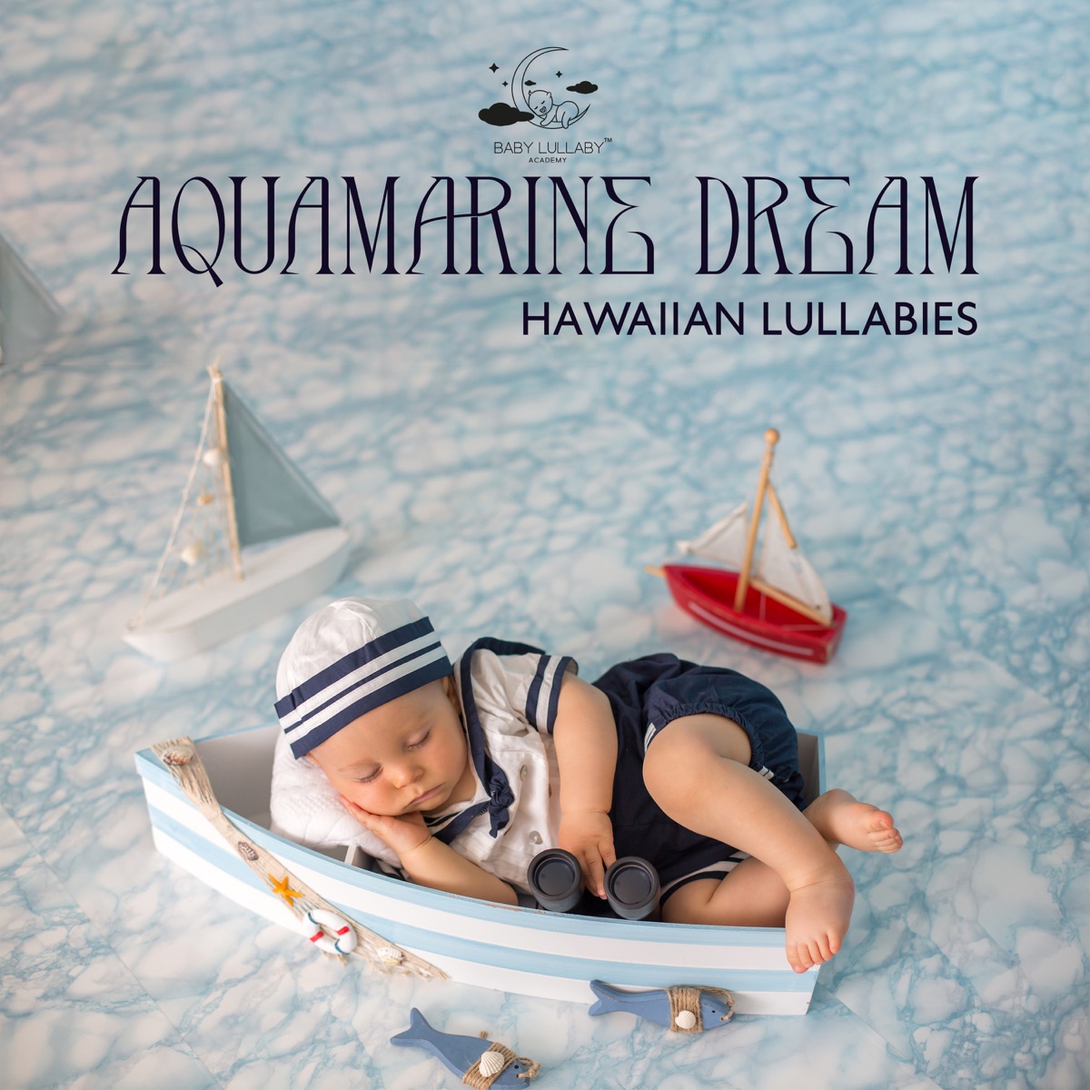 Aquamarine Dream: Soothing Hawaiian Lullabies with Calming Guitar & Ukulele, Soothing Waves Rock Your Little One Drift Off to Sleep by Baby Lullaby Academy album cover artwork