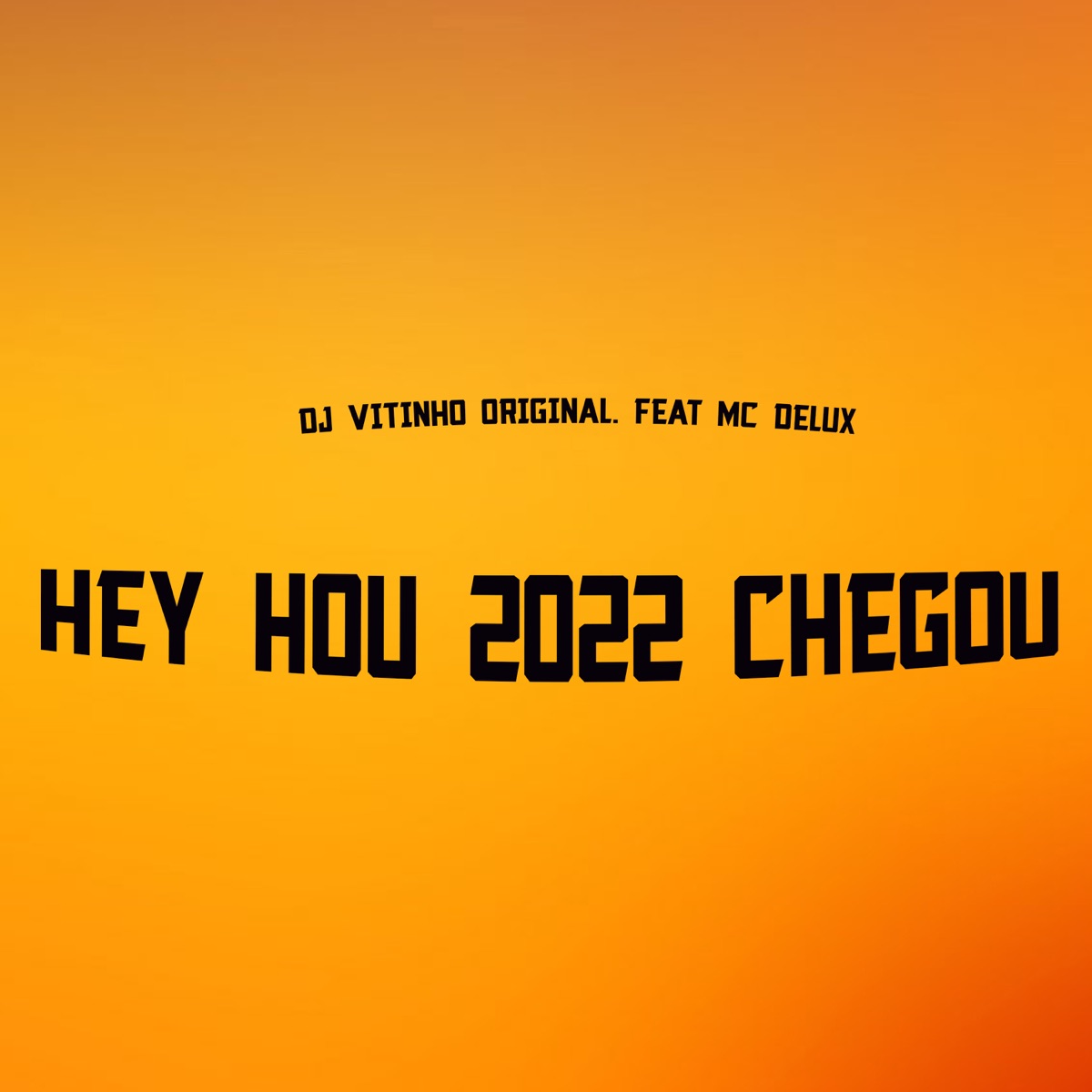 Hey Hou 2022 Chegou - Single by DJ VITINHO ORIGINAL & Mc Delux album cover