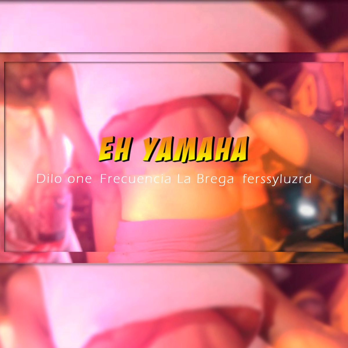 Eh Yamaha - Single by Dilo One, Frecuencia La Brega & ferssyluzrd album cover