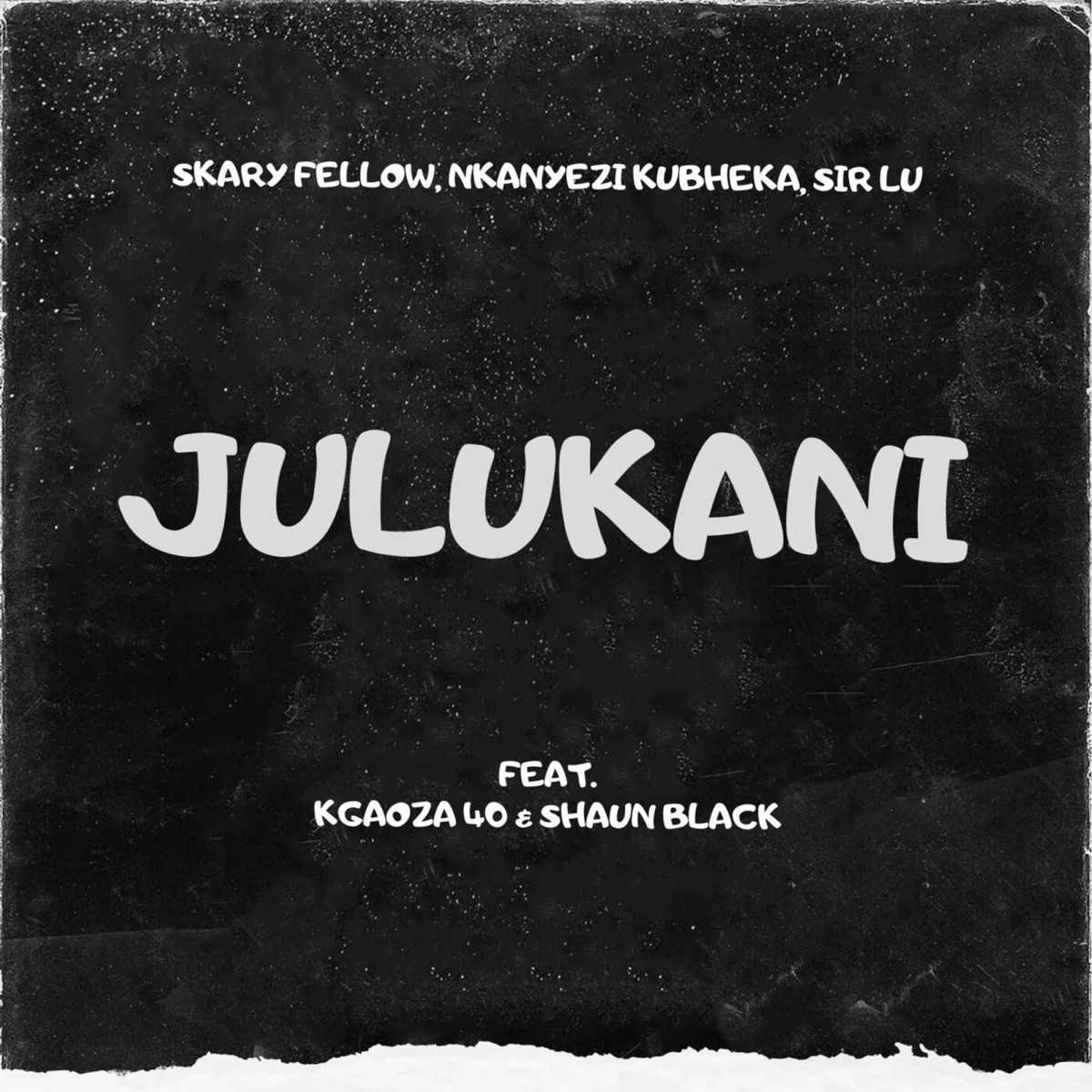 Julukani (feat. Kgaozafour40 & Shaun Black) - Single by Skary Fellow, Nkanyezi Kubheka & Sir Lu album cover