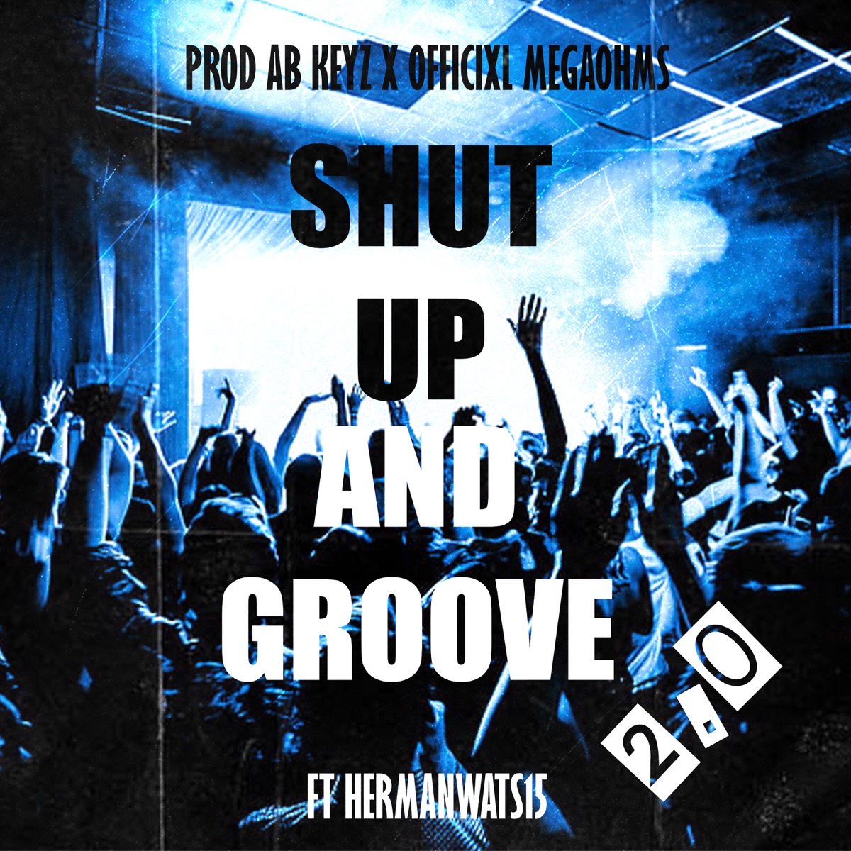 Shut up and Groove 2.0 - Single by Prod AB KeYz, Officixl Megaohms & HermanWats15 album cover