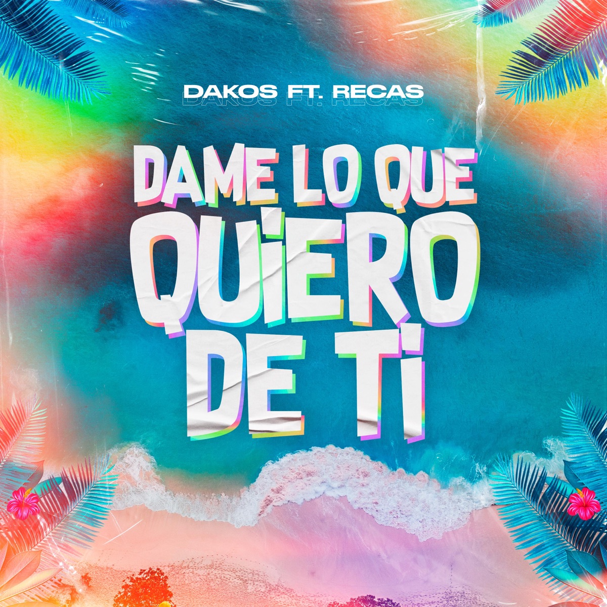 Dame Lo Que Quiero De Ti (feat. Recas) - Single by Dakos album cover