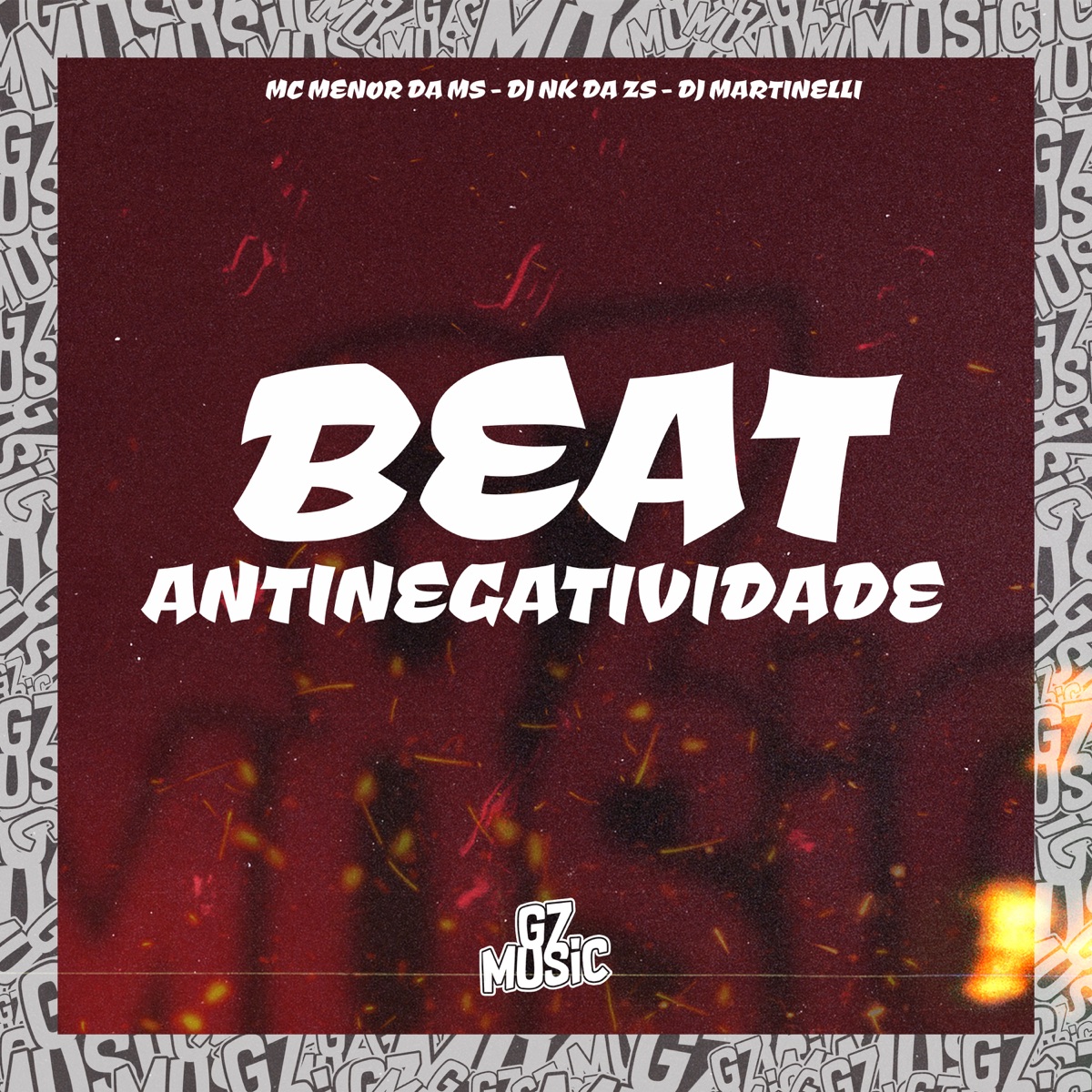 Beat Antinegatividade (feat. DJ Martinelli) - Single by DJ NK da ZS & Mc Menor Da Ms album cover
