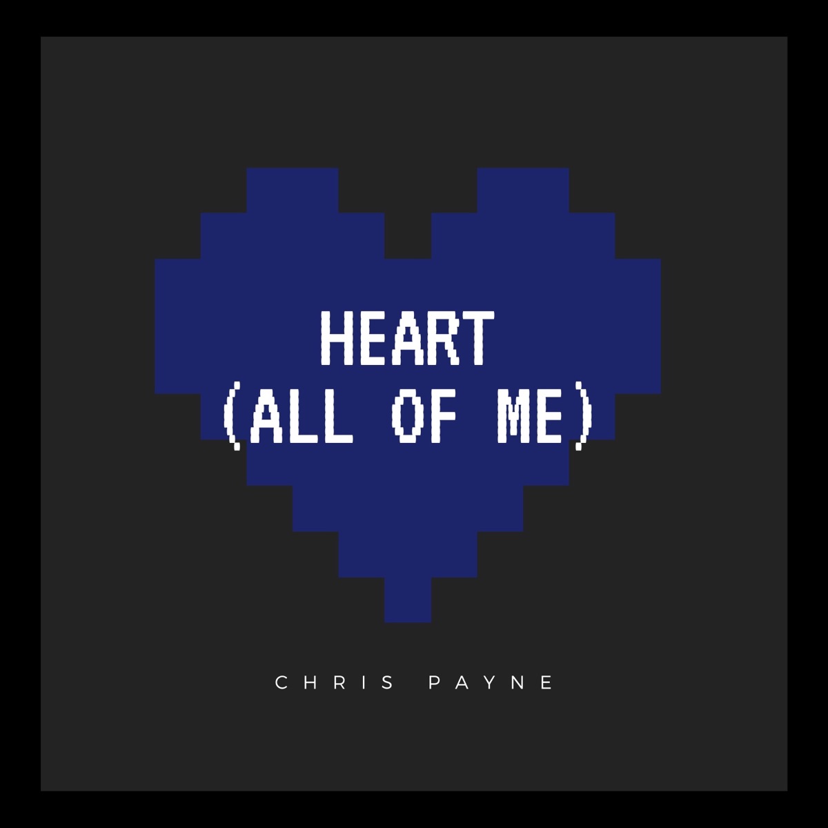 Heart (All of Me) - Single by Chris Payne album cover
